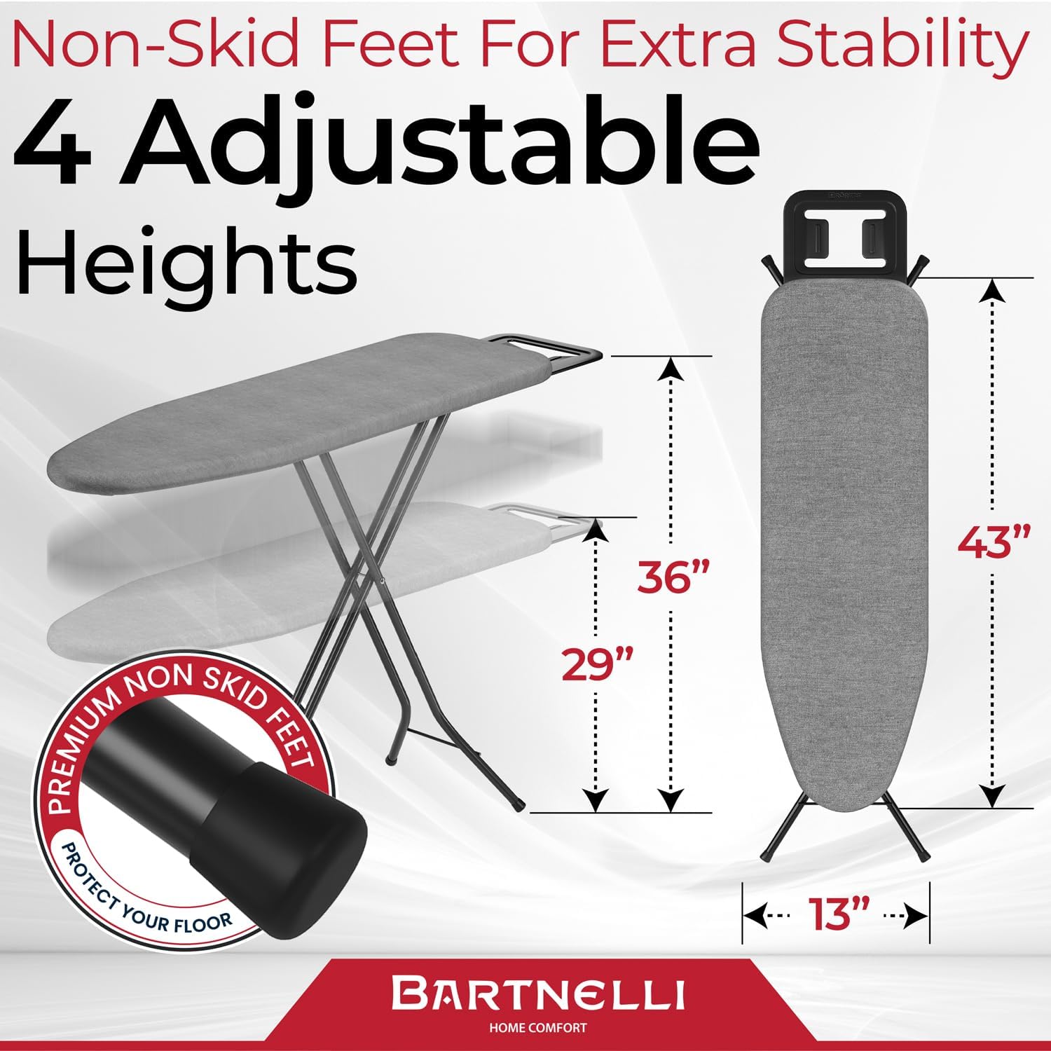 Bartnelli Ironing Board with 4 Layered Cover & Pad, Height Adjustable up to 36" Features A Safety Iron Rest, 4 Steel Legs (43x14)